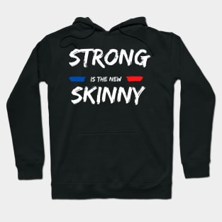 Strong is the new Skinny Hoodie